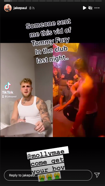 After a video of a rival beating a woman in sexclub, Jake Paul harasses Tommy Fury. He tells Molly-Mae that she should 'get her boy'.