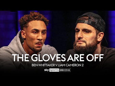 THE GLOVES ARE OFF!  Ben Whittaker v Liam Cameron  Full Episode